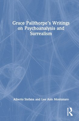 bokomslag Grace Pailthorpes Writings on Psychoanalysis and Surrealism