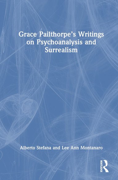 bokomslag Grace Pailthorpe's Writings on Psychoanalysis and Surrealism