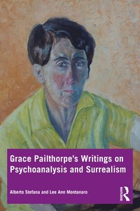 bokomslag Grace Pailthorpes Writings on Psychoanalysis and Surrealism