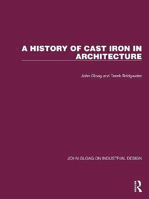 John Gloag, Derek Bridgwater - History of Cast Iron in Architecture, Inbunden