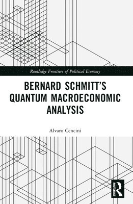 Alvaro Cencini, Switzerland) Cencini, Alvaro (Universita della Svizzana Italiana - Bernard Schmitt’s Quantum Macroeconomic Analysis, Häftad