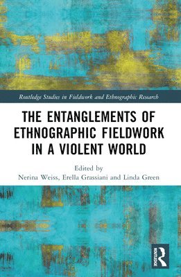 bokomslag The Entanglements of Ethnographic Fieldwork in a Violent World