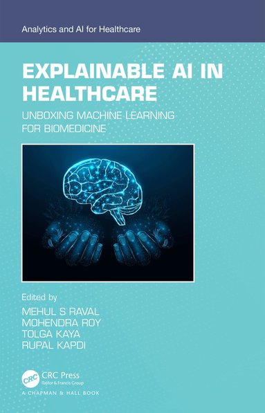Mehul S Raval, Mohendra Roy, Tolga Kaya, Rupal Kapdi - Explainable AI in Healthcare, Häftad