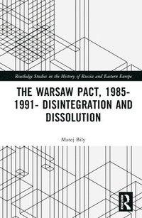 bokomslag Warsaw Pact, 1985-1991- Disintegration and Dissolution