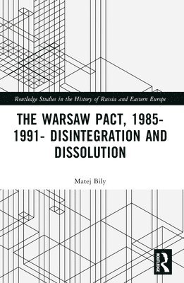 bokomslag The Warsaw Pact, 1985-1991- Disintegration and Dissolution