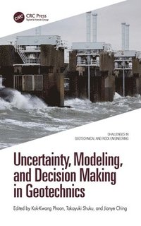 bokomslag Uncertainty, Modeling, and Decision Making in Geotechnics