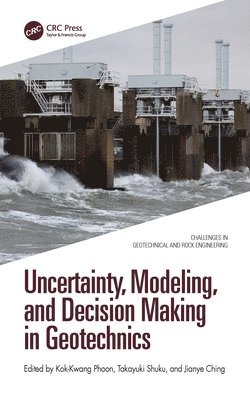 Uncertainty, Modeling, and Decision Making in Geotechnics 1