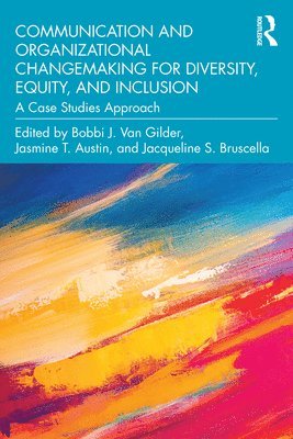 Bobbi J. Van Gilder, Jasmine T. Austin, Jacqueline S. Bruscella, USA) Van Gilder, Bobbi J. (Suffolk University, USA) Austin, Jasmine T. (Texas State University, USA) Bruscella, Jacqueline S. (SUNY Oneonta, Bobbi J. van Gilder - Communication and Organizational Changemaking for Diversity, Equity, and Inclusion, Häftad
