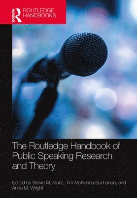 Stevie M. Munz, Tim McKenna-Buchanan, Anna M. Wright, USA) Munz, Stevie M. (Utah Valley University, USA) McKenna-Buchanan, Tim (Manchester University, USA) Wright, Anna M. (Illinois College - Routledge Handbook of Public Speaking Research and Theory, Inbunden