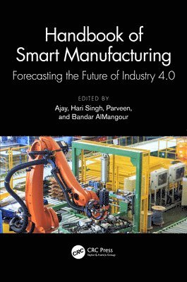 Ajay, Hari Singh, Parveen, Bandar AlMangour, Gurgaon) Ajay (SGT University, India) Parveen (Rawal Institute of Engineering and Technology - Handbook of Smart Manufacturing, Häftad