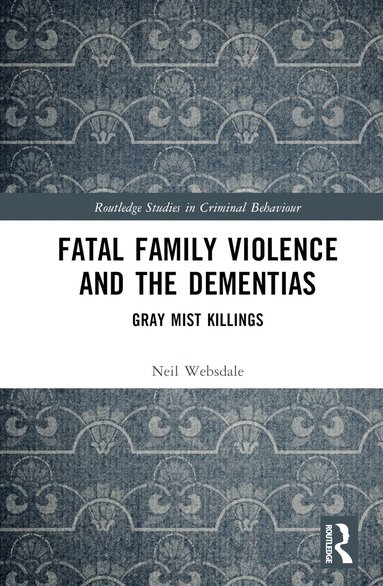 Neil Websdale - Fatal Family Violence and the Dementias, Inbunden