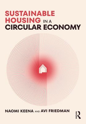 Naomi Keena, Avi Friedman - Sustainable Housing in a Circular Economy, Häftad