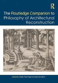 bokomslag The Routledge Companion to the Philosophy of Architectural Reconstruction