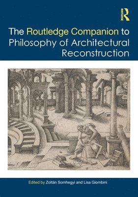 bokomslag Routledge Companion to the Philosophy of Architectural Reconstruction