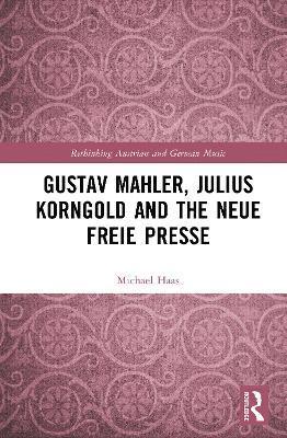 bokomslag Gustav Mahler, Julius Korngold and the Neue Freie Presse