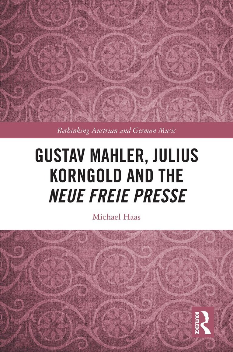Michael Haas - Gustav Mahler, Julius Korngold and the Neue Freie Presse, Häftad