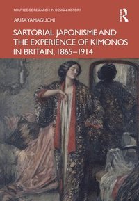 bokomslag Sartorial Japonisme and the Experience of Kimonos in Britain, 1865-1914