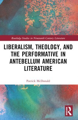 bokomslag Liberalism, Theology, and the Performative in Antebellum American Literature