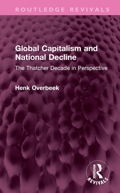 Henk Overbeek - Global Capitalism and National Decline, Inbunden
