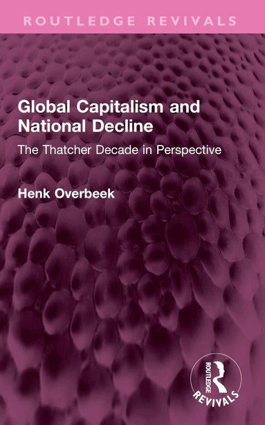 Henk Overbeek - Global Capitalism and National Decline, Häftad