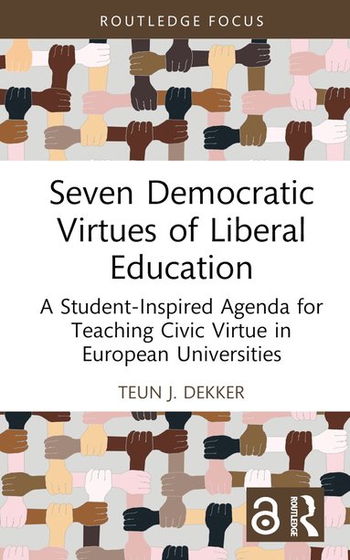 Teun J. Dekker - Seven Democratic Virtues of Liberal Education, Inbunden