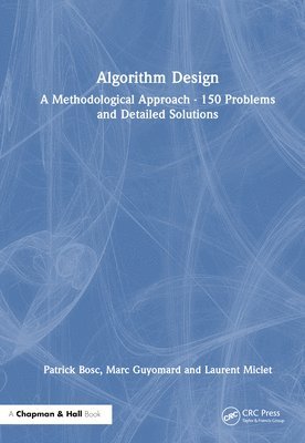 Algorithm Design: A Methodological Approach - 150 problems and detailed solutions 1