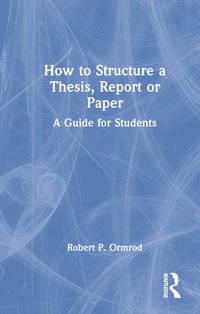 bokomslag How to Structure a Thesis, Report or Paper