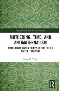 bokomslag Mothering, Time, and Antimaternalism