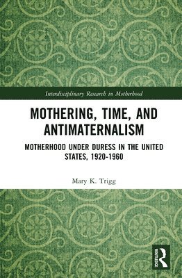 Mothering, Time, and Antimaternalism 1