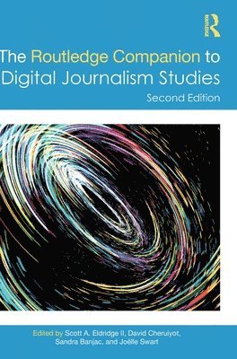 Scott A. Eldridge II, David Cheruiyot, Sandra Banjac, Joëlle Swart, Netherlands) Eldridge II, Scott A. (University of Groningen, the Netherlands) Cheruiyot, David (University of Groningen, Joelle Swart, II Eldridge, Scott A. - Routledge Companion to Digital Journalism Studies, Inbunden