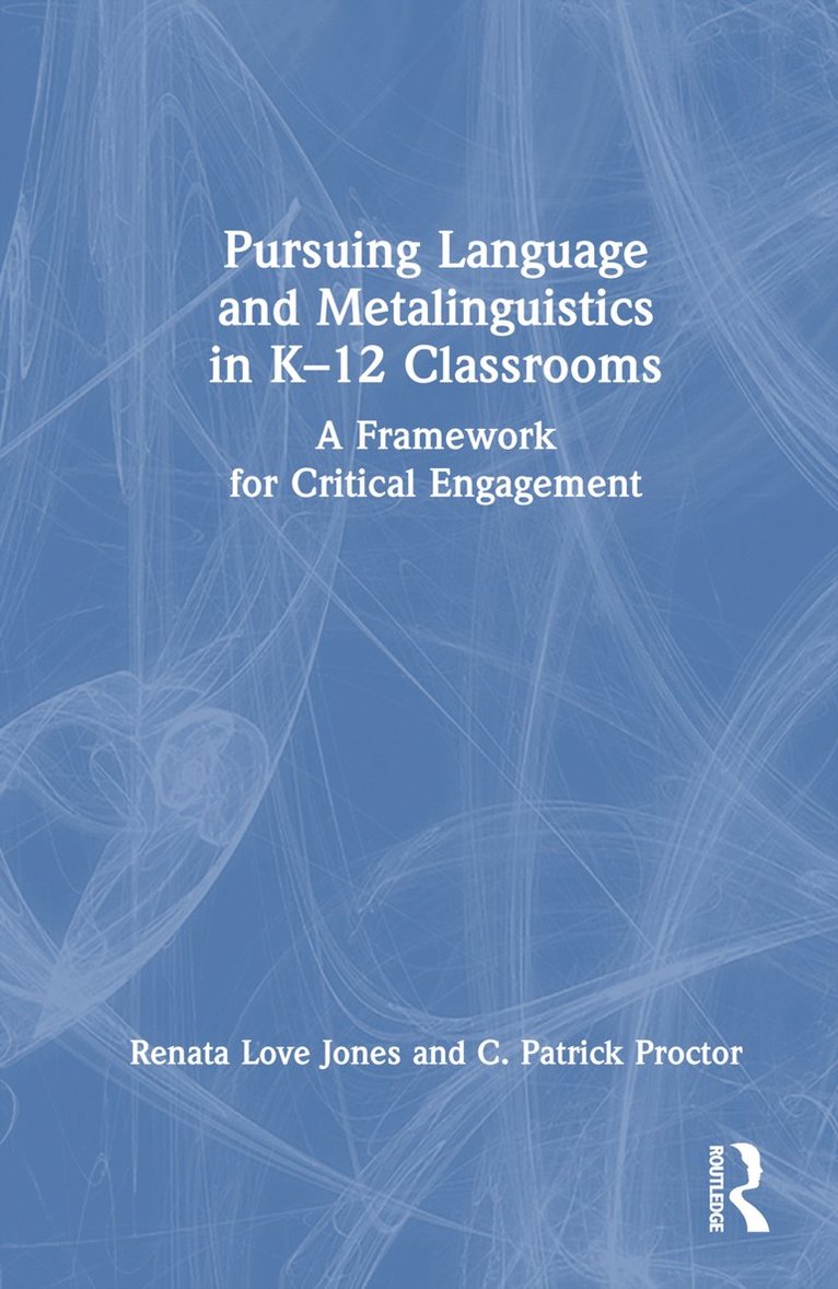 Renata Love Jones, C. Patrick Proctor - Pursuing Language and Metalinguistics in K–12 Classrooms, Inbunden