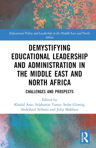 Khalid Arar, Selahattin Turan, Sedat Gümüş, Abdellatif Sellami, Julia Mahfouz - Demystifying Educational Leadership and Administration in the Middle East and North Africa, Inbunden
