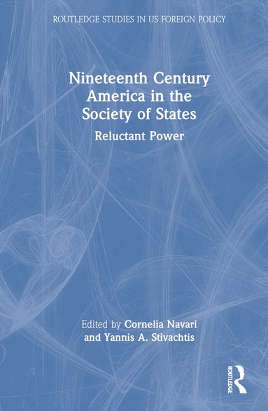 Cornelia Navari, Yannis A. Stivachtis - Nineteenth Century America in the Society of States, Inbunden