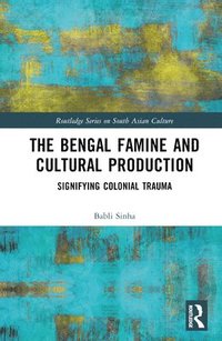 bokomslag The Bengal Famine and Cultural Production