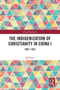 bokomslag The Indigenization of Christianity in China I