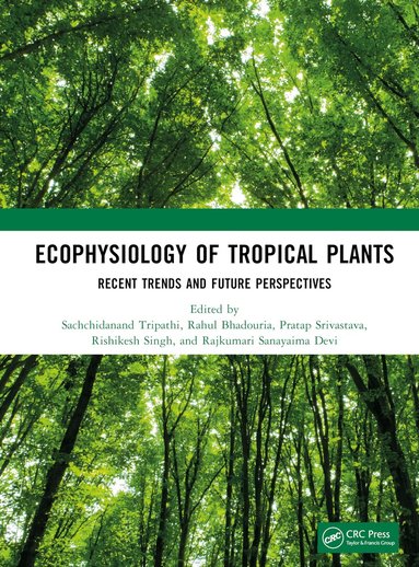 Sachchidanand Tripathi, Rahul Bhadouria, Pratap Srivastava, Rishikesh Singh, Rajkumari Sanayaima Devi - Ecophysiology of Tropical Plants, Inbunden