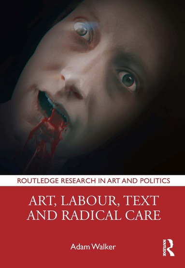 Adam Walker - Art, Labour, Text and Radical Care, Häftad