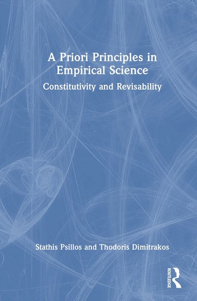 Stathis Psillos, Thodoris Dimitrakos - Priori Principles in Empirical Science, Inbunden