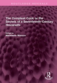 bokomslag The Compleat Cook or the Secrets of a Seventeenth-Century Housewife
