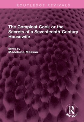 bokomslag The Compleat Cook or the Secrets of a Seventeenth-Century Housewife