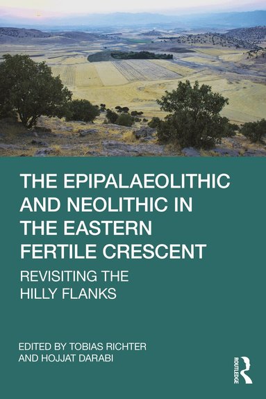 Tobias Richter, Hojjat Darabi - Epipalaeolithic and Neolithic in the Eastern Fertile Crescent, Häftad