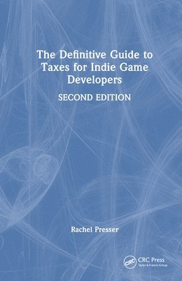 Rachel Presser - Definitive Guide to Taxes for Indie Game Developers, Inbunden