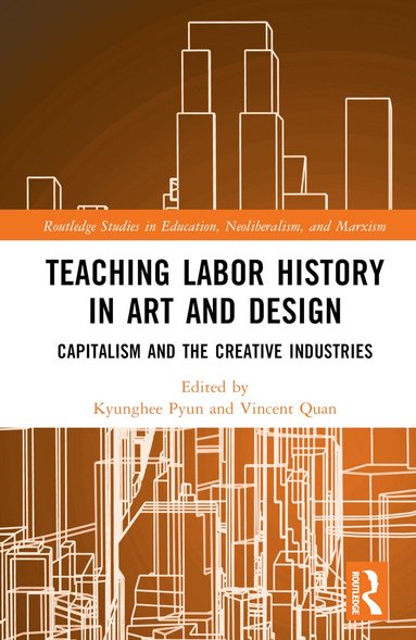 Kyunghee Pyun, Vincent G. Quan - Teaching Labor History in Art and Design, Inbunden