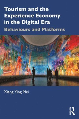 Xiang Ying Mei, Xiang Ying (Inland Norway University of Applied Sciences) Mei - Tourism and the Experience Economy in the Digital Era, Häftad