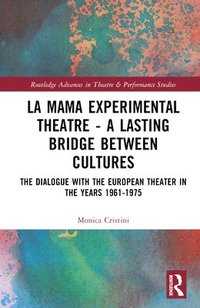 bokomslag La MaMa Experimental Theatre  A Lasting Bridge Between Cultures