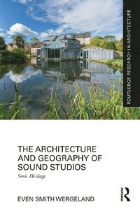 bokomslag The Architecture and Geography of Sound Studios