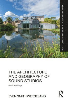 bokomslag The Architecture and Geography of Sound Studios