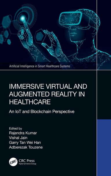 Rajendra Kumar, Vishal Jain, Garry Tan Wei Han, Adberezak Touzene - Immersive Virtual and Augmented Reality in Healthcare, Inbunden