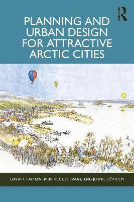 bokomslag Planning and Urban Design for Attractive Arctic Cities
