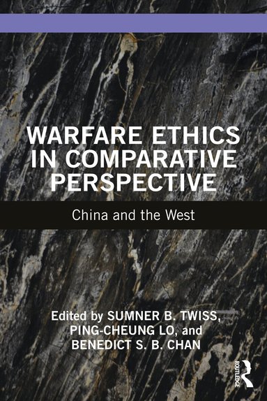 Sumner B. Twiss, Ping-cheung Lo, Benedict S. B. Chan - Warfare Ethics in Comparative Perspective, Häftad